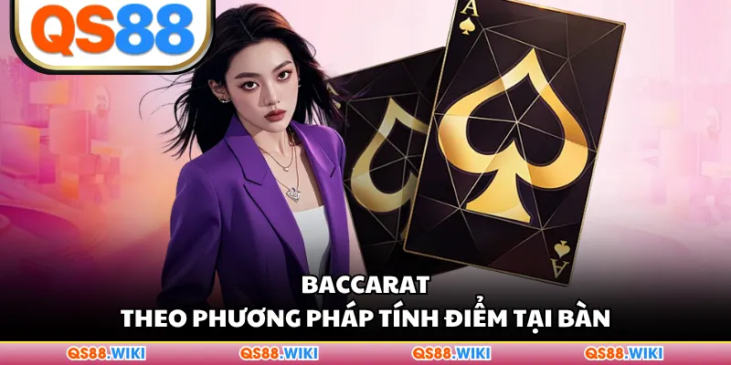 Baccarat theo phương pháp tính điểm tại bàn