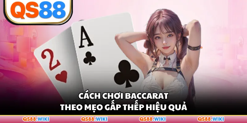 Cách chơi Baccarat theo mẹo gấp thếp hiệu quả