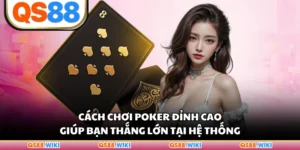 Cách Chơi Poker Đỉnh Cao Giúp Bạn Thắng Lớn Tại Hệ Thống