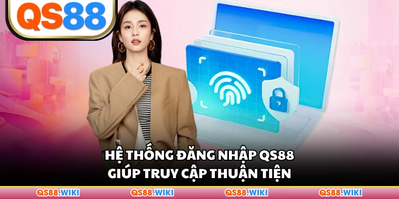 Hệ thống đăng nhập QS88 giúp truy cập thuận tiện