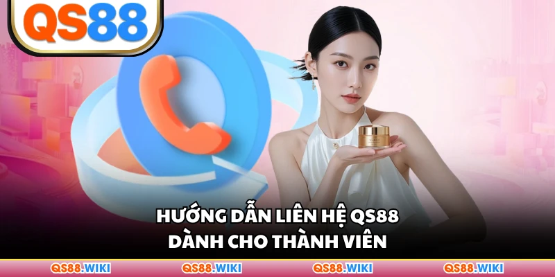 Hướng dẫn liên hệ QS88 dành cho thành viên
