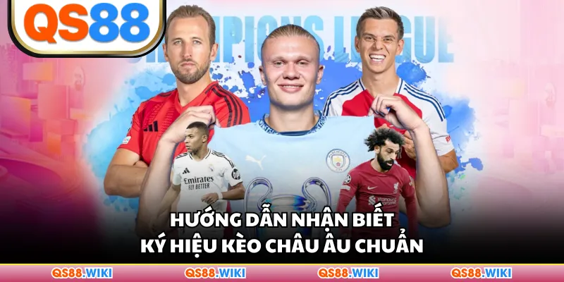 Hướng dẫn nhận biết ký hiệu kèo châu Âu chuẩn