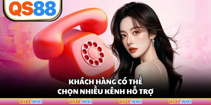 Khách hàng có thể chọn nhiều kênh hỗ trợ