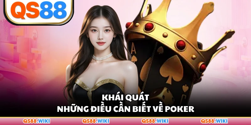 Khái quát những điều cần biết về Poker