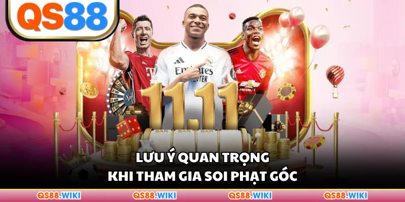 Lưu ý quan trọng khi tham gia soi phạt góc