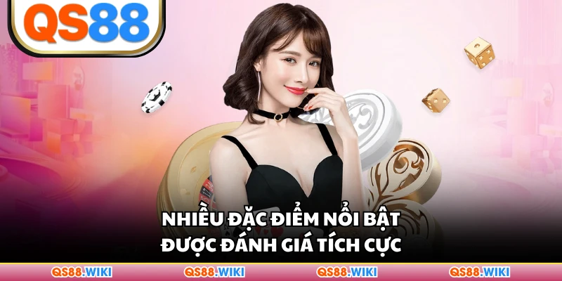 Nhiều đặc điểm nổi bật được đánh giá tích cực