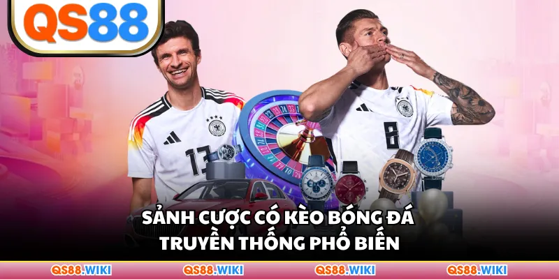 Sảnh cược có kèo bóng đá truyền thống phổ biến
