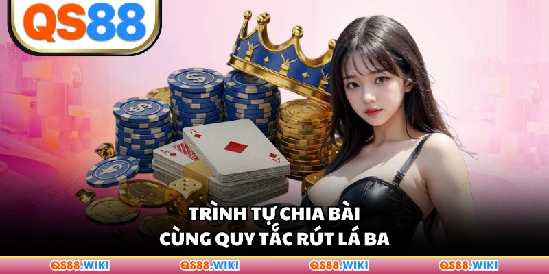 Trình tự chia bài cùng quy tắc rút lá ba