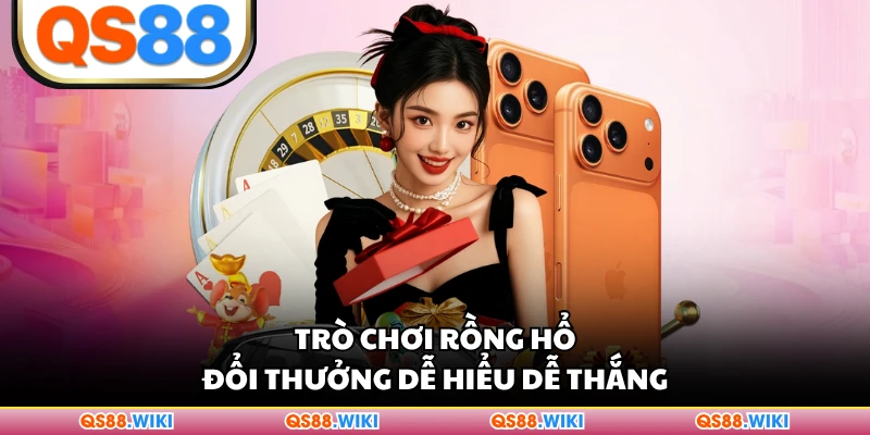 Trò chơi Rồng Hổ đổi thưởng dễ hiểu dễ thắng